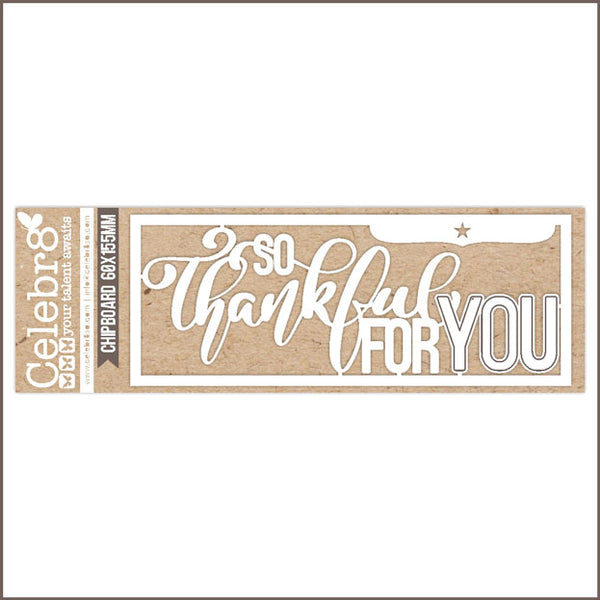 Celebr8 - Chipboard - So Thankful For You